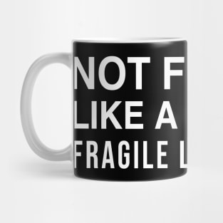 Not Fragile Like A Flower Fragile Like A Bomb Mug